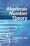 A Course in Algebraic Number Theory by Robert Ash